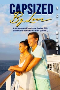 Capsized by Love: A Gripping &amp; Emotional Cruise Ship Billionaire Romance Series (Book 1)