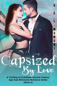  V.S.L. MUMUNI - Capsized by Love: A Thrilling &amp; Forbidden Second Chance, Age Gap Billionaire Romance Series (Book 2) - Capsized by Love: A Thrilling &amp; Forbidden Second Chance, Age Gap Billionaire Romance Series (Book 2), #2.