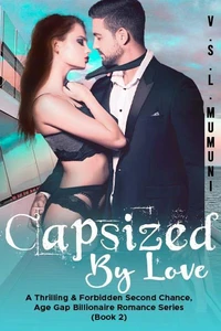 Capsized by Love: A Thrilling &amp; Forbidden Second Chance, Age Gap Billionaire Romance Series (Book 2)