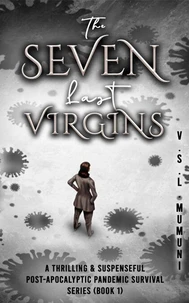 The Seven Last Virgins: A Thrilling &amp; Suspenseful Post-Apocalyptic Pandemic Survival Series (Book 1)