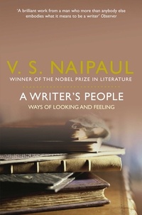 V. S. Naipaul - A Writer's People - Ways of Looking and Feeling.