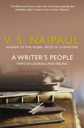 V.S. Naipaul - A Writer's People - Ways of Looking and Feeling.