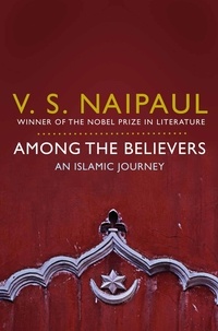 V. S. Naipaul - Among the Believers - An Islamic Journey.