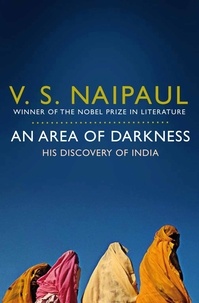 V. S. Naipaul - An Area of Darkness - His Discovery of India.