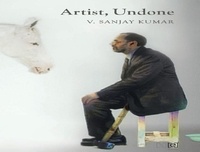 V. Sanjay Kumar - Artist, Undone.