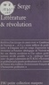 V Serge - Littérature et révolution. (suivi de) Littérature prolétarienne ?. (et) Une Littérature prolétarienne est-elle possible ?.