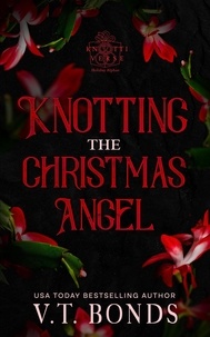 Gratuit pour télécharger des livres en ligne Knotting the Christmas Angel  - The Knottiverse: Holiday Alphas, #1 (French Edition) 9798215992036 par V.T. Bonds