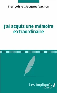J'ai acquis une mémoire extraordinaire