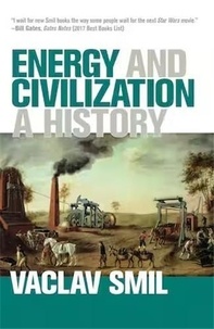 Vaclav (Distinguished Professo Smil - Energy and Civilization - A History.