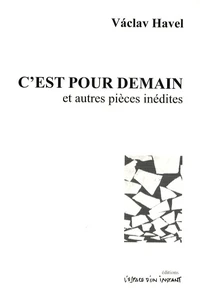 C'est pour demain et autres pièces inédites