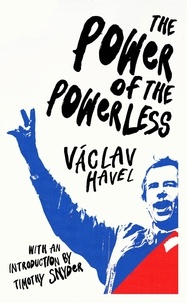 Vaclav Havel et Timothy Snyder - The Power of the Powerless.