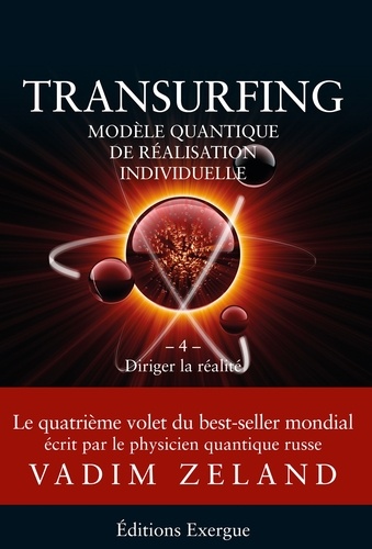 Transurfing T4 - Modèle quantique de réalisation individuelle. Diriger la réalité