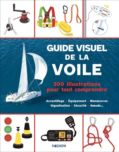 Guide visuel de la voile. 300 illustrations pour tout comprendre