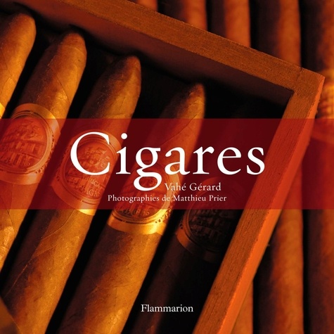 Vahé Gérard - Cigares - L'art du cigare, Les meilleurs cigares du monde.