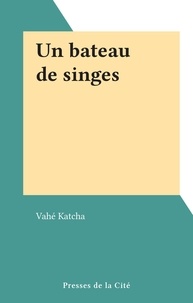 Vahé Katcha - Un bateau de singes.