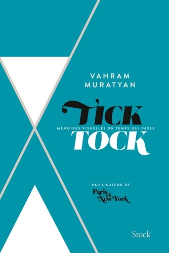 Vahram Muratyan - Tick Tock - Mémoires visuelles du temps qui passe.