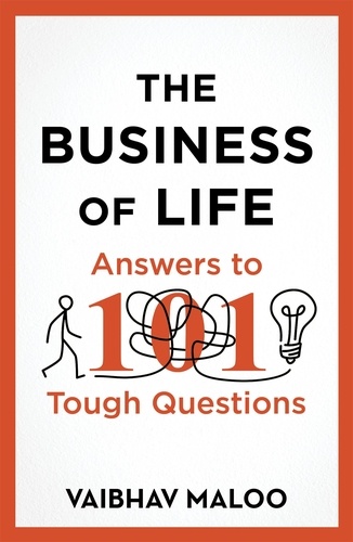 Vaibhav Maloo - The Business of Life - Answers to 101 Tough Questions.