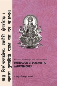 Vaidya Atreya Smith - Pathologie et diagnostic Ayurvédiques.