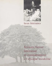 Ecrire/savoir : littérature et connaissances à l'époque moderne