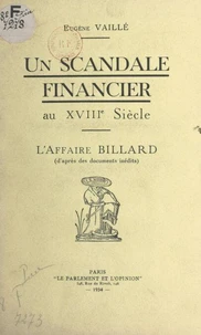 Un scandale financier au XVIIIe siècle : l'affaire Billard (d'après des documents inédits)
