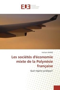 Vaitiare Grand - Les sociétés d'économie mixte de la Polynésie française - Quel régime juridique?.