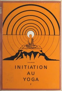 Initiation au yoga (1). Aperçu théorique