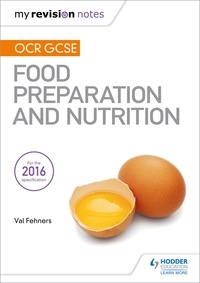 Val Fehners - My Revision Notes: OCR GCSE Food Preparation and Nutrition.
