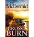 Val McDermid - Cross and Burn.