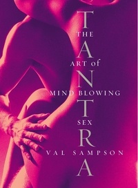 Val Sampson - Tantra - The Art of Mind-Blowing Sex.