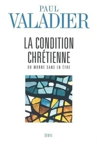 La condition chrétienne. Du monde sans en être