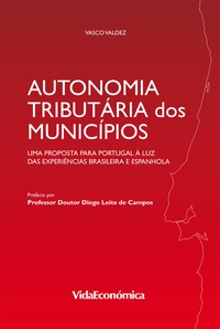 Valdez Ferreira Matias Vasco Jorge - Autonomia Tributária dos Municípios - Uma proposta para Portugal à luz das experiências brasileira e espanhola.