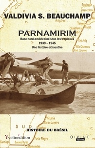 Valdivia s. Beauchamp - Parnamirim - Base nord-américaine sous les tropiques - 1939 – 1945.