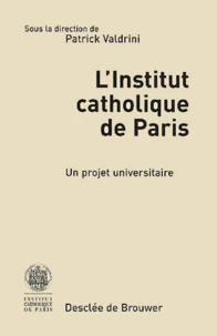 L'Institut Catholique De Paris. Un Projet Universitaire