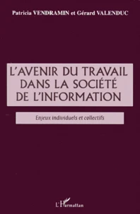 L'Avenir Du Travail Dans La Societe De L'Information. Enjeux Individuels Et Collectifs