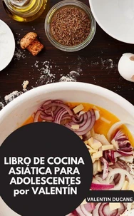 LIBRO DE COCINA ASIÁTICA PARA ADOLESCENTES por VALENTÍN