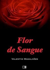 Valentim Magalhães - Flor de Sangue.