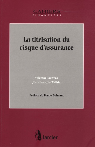 Valentin Bauwens et Jean-François Walhin - La titrisation du risque d'assurance.