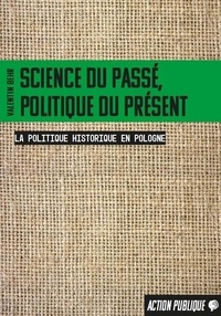 Valentin Behr - Science du passé, politique du présent - La politique historique en Pologne.