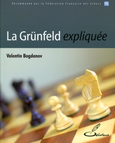 Valentin Bogdanov - La Grünfeld expliquée.