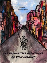 Valentin Chezaubernard - Les Fabuleuses Aventures de Dick Lesaint.