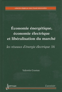Valentin Crastan - Economie énergétique, économie électrique et libéralisation du marché - Les réseaux d'énergie électrique, volume 3A.