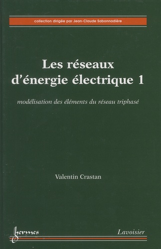 Valentin Crastan - Les réseaux d'énergie électrique - Tome 1, Modélisation des éléments du réseau triphasé.