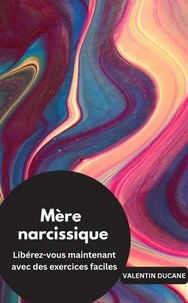 Mère narcissique Libérez-vous maintenant avec des exercices faciles