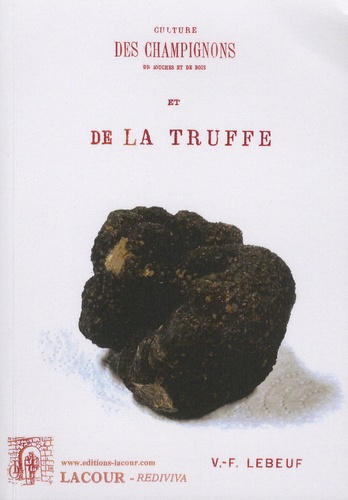 Valentin-Ferdinand Lebeuf - Culture des champignons et de la truffe.