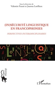 Valentin Feussi et Joanna Lorilleux - (In)sécurité linguistique en francophonies - Perspectives in(ter)disciplinaires.