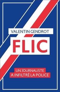 Valentin Gendrot - Flic - Un journaliste a inflitré la police.