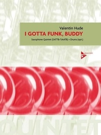 Valentin Hude - I Gotta Funk, Buddy - 5 saxophones (SATTBar/SAATBar) and percussion ad lib. Partition et parties..