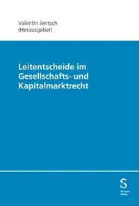 Leitentscheide im Gesellschafts- und Kapitalmarktrecht
