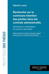 Valentin Lamy - Recherche sur la commune intention des parties dans les contrats administratifs - Contribution à l'interprétation du contrat en droit public.