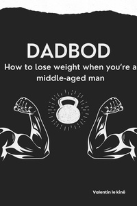 Valentin le kiné - Dadbod : how to lose weight when you’re a middle-aged man.